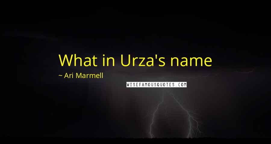 Ari Marmell Quotes: What in Urza's name