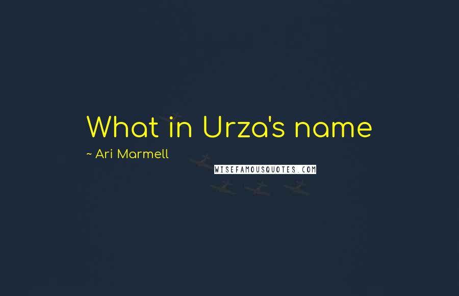 Ari Marmell Quotes: What in Urza's name