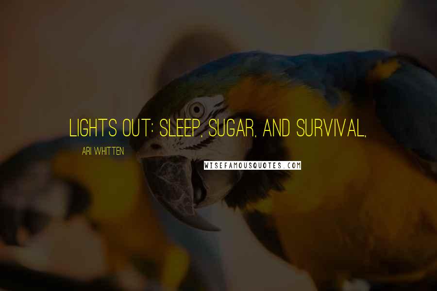 Ari Whitten Quotes: Lights Out: Sleep, Sugar, and Survival,