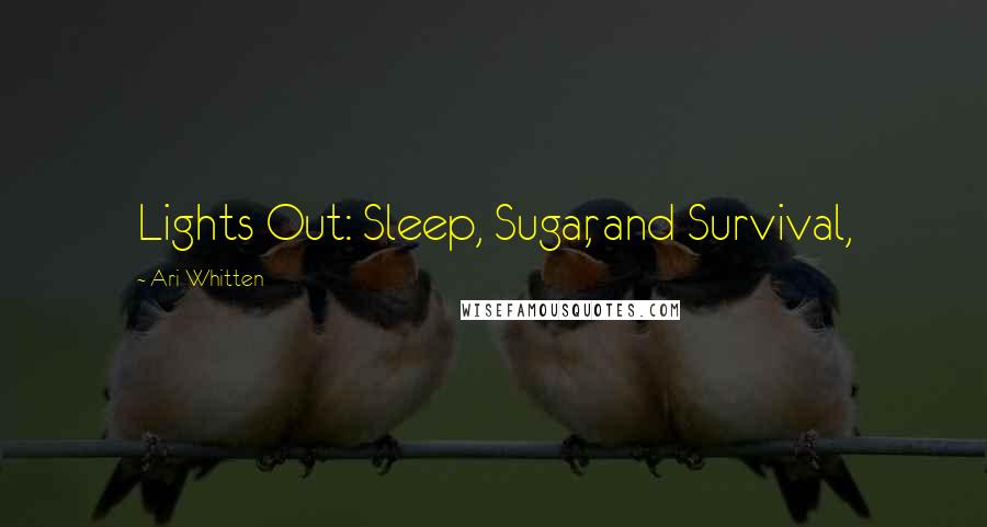 Ari Whitten Quotes: Lights Out: Sleep, Sugar, and Survival,