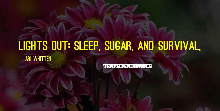 Ari Whitten Quotes: Lights Out: Sleep, Sugar, and Survival,