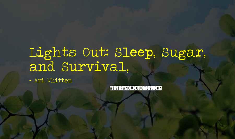 Ari Whitten Quotes: Lights Out: Sleep, Sugar, and Survival,