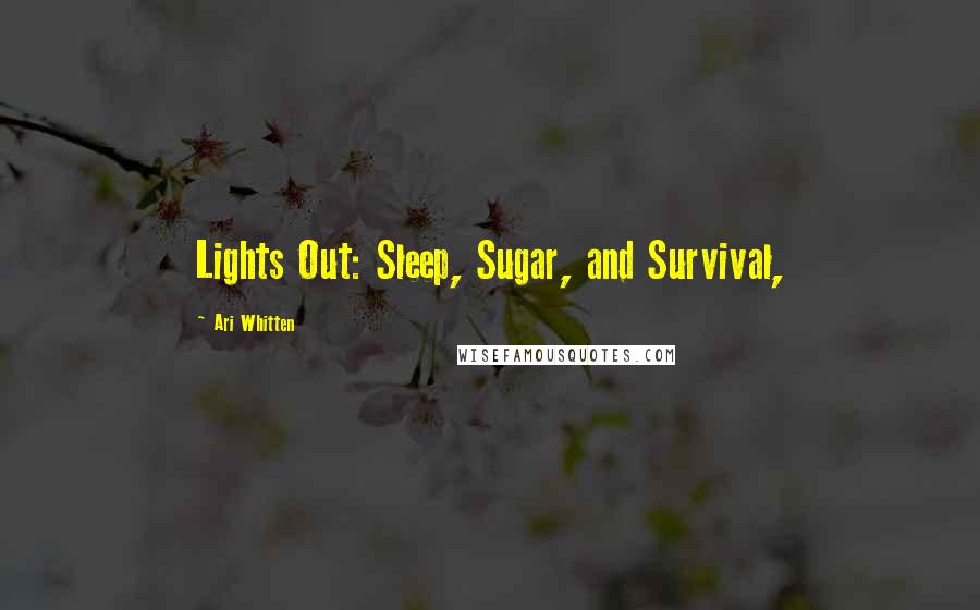 Ari Whitten Quotes: Lights Out: Sleep, Sugar, and Survival,