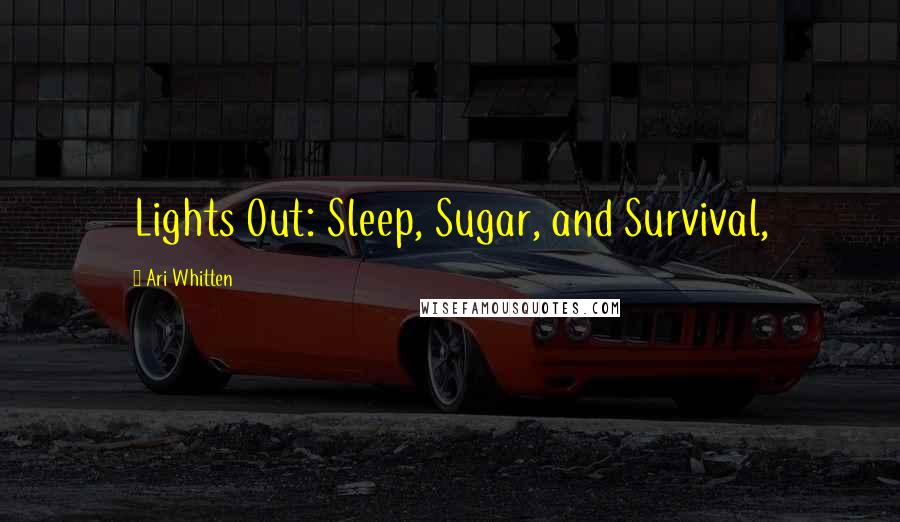 Ari Whitten Quotes: Lights Out: Sleep, Sugar, and Survival,