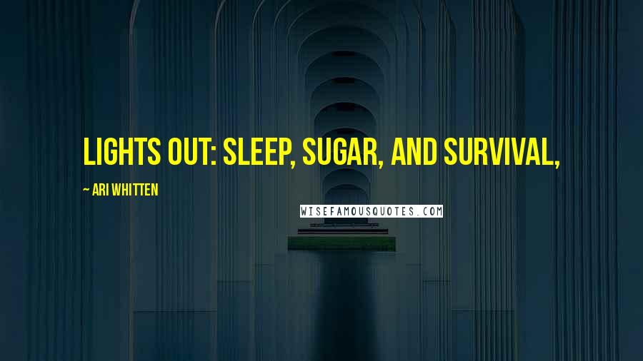 Ari Whitten Quotes: Lights Out: Sleep, Sugar, and Survival,