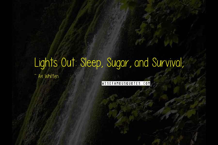 Ari Whitten Quotes: Lights Out: Sleep, Sugar, and Survival,