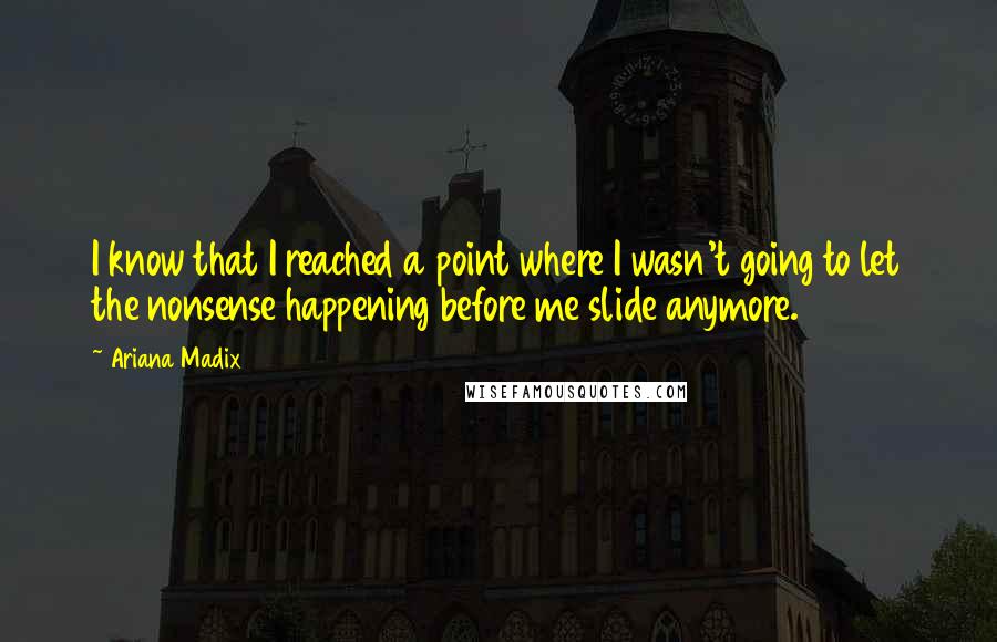Ariana Madix Quotes: I know that I reached a point where I wasn't going to let the nonsense happening before me slide anymore.