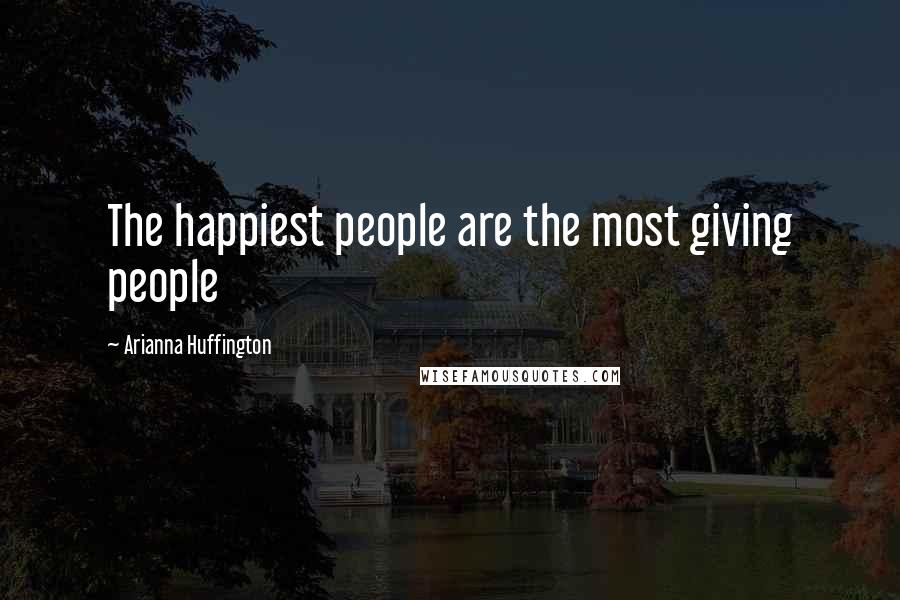 Arianna Huffington Quotes: The happiest people are the most giving people