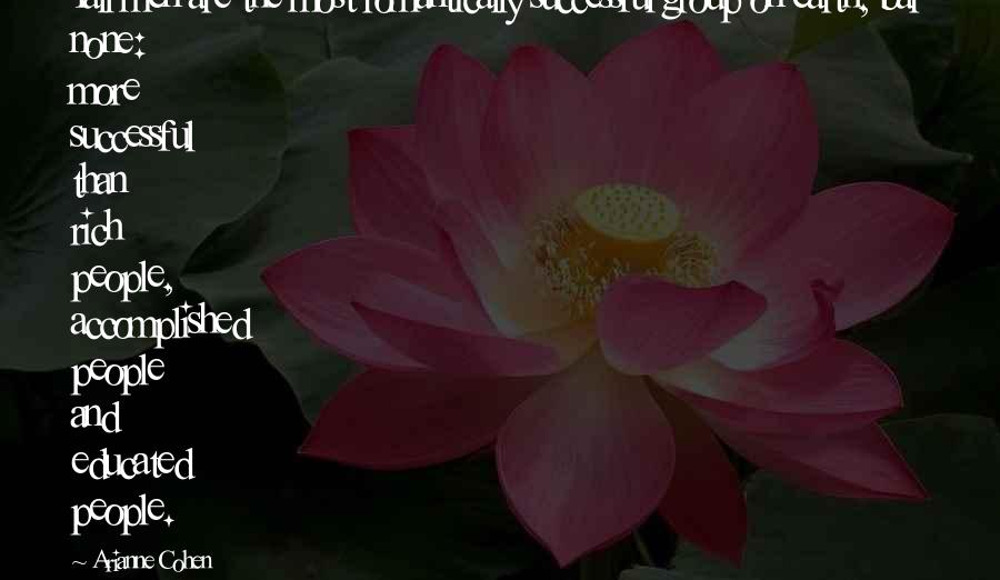 Arianne Cohen Quotes: Tall men are the most romantically successful group on earth, bar none: more successful than rich people, accomplished people and educated people.