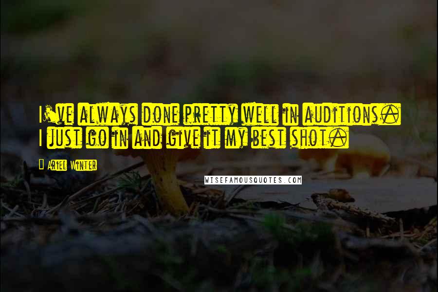 Ariel Winter Quotes: I've always done pretty well in auditions. I just go in and give it my best shot.