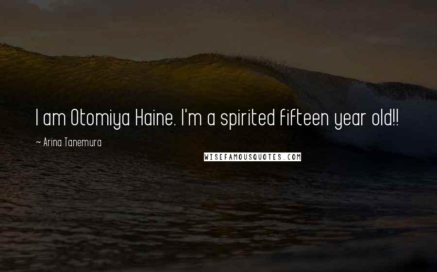 Arina Tanemura Quotes: I am Otomiya Haine. I'm a spirited fifteen year old!!