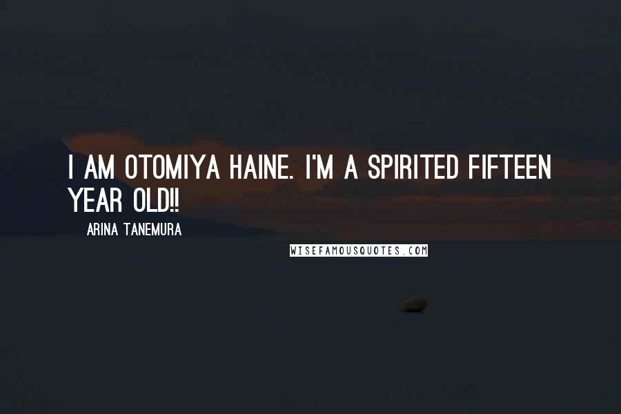 Arina Tanemura Quotes: I am Otomiya Haine. I'm a spirited fifteen year old!!