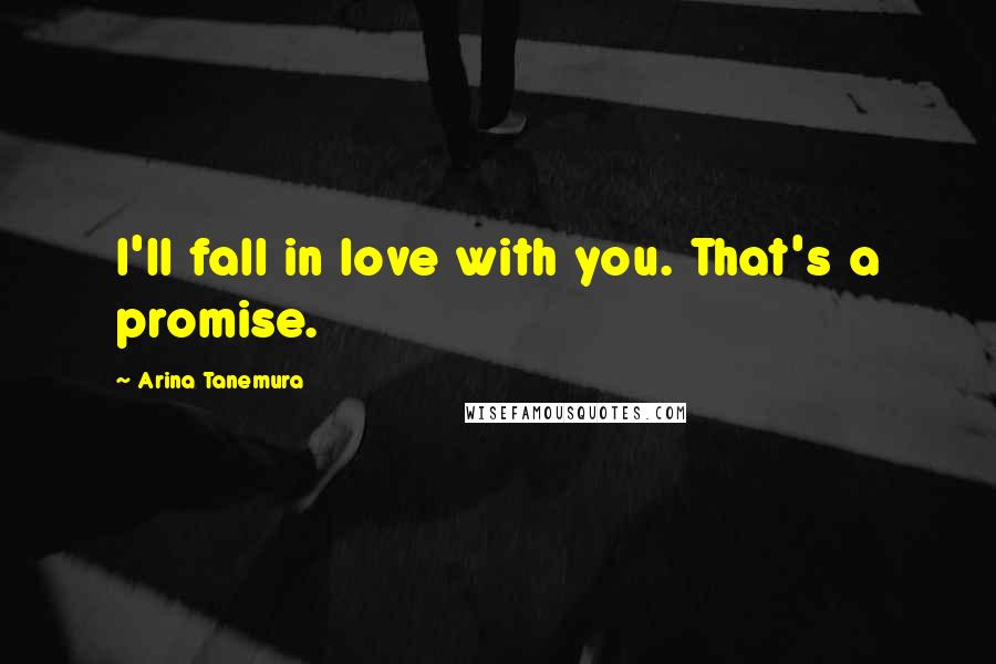 Arina Tanemura Quotes: I'll fall in love with you. That's a promise.