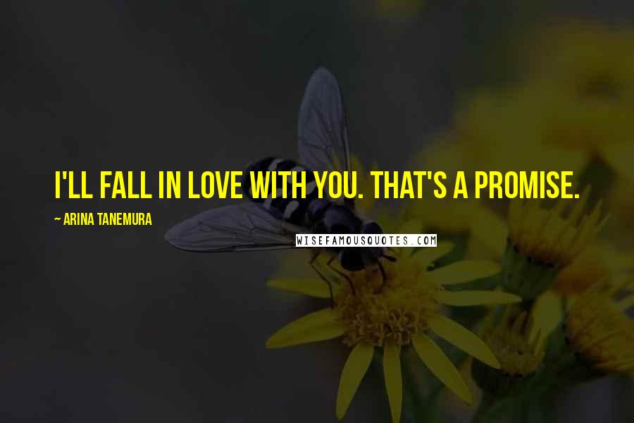 Arina Tanemura Quotes: I'll fall in love with you. That's a promise.