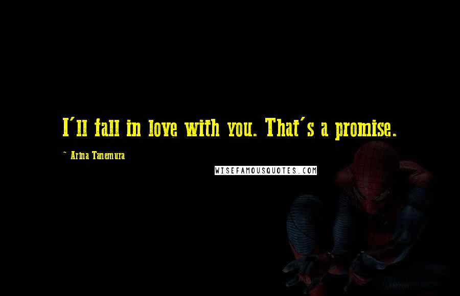 Arina Tanemura Quotes: I'll fall in love with you. That's a promise.