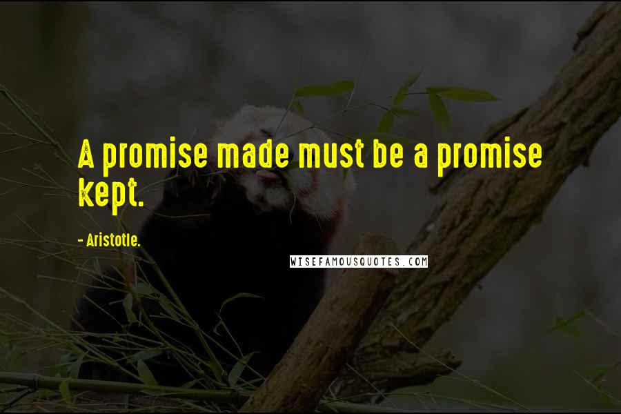 Aristotle. Quotes: A promise made must be a promise kept.