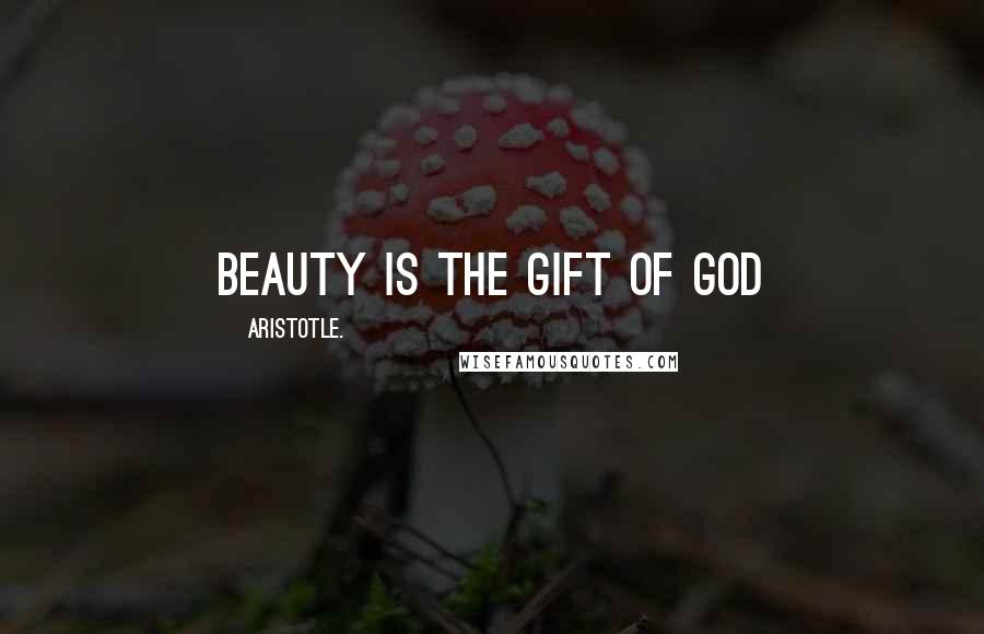 Aristotle. Quotes: Beauty is the gift of God