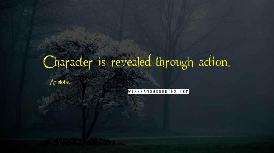 Aristotle. Quotes: Character is revealed through action.
