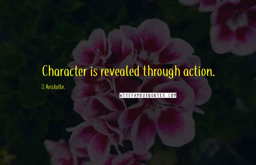 Aristotle. Quotes: Character is revealed through action.