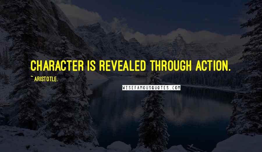 Aristotle. Quotes: Character is revealed through action.
