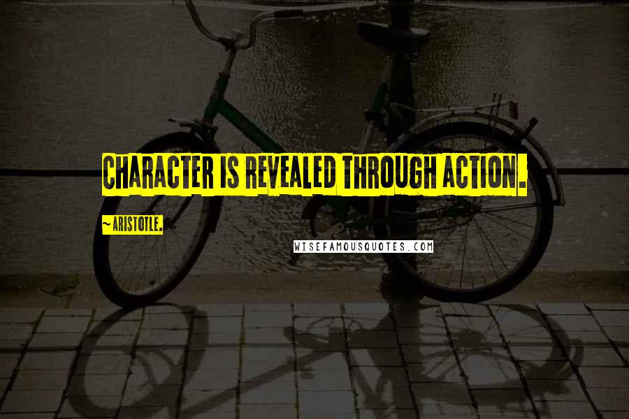 Aristotle. Quotes: Character is revealed through action.
