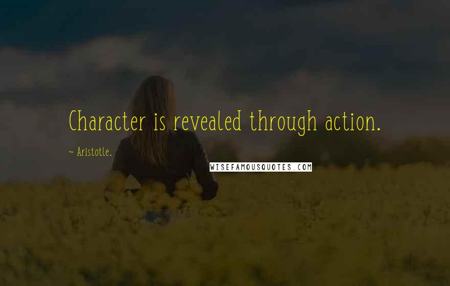 Aristotle. Quotes: Character is revealed through action.