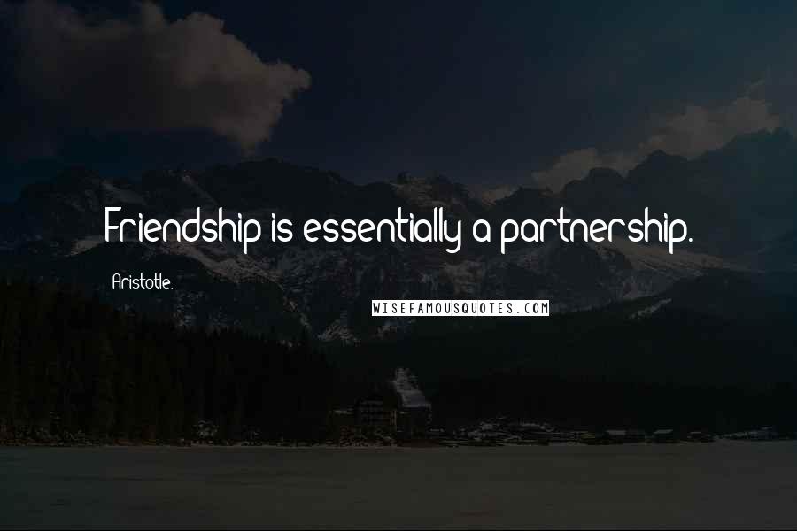 Aristotle. Quotes: Friendship is essentially a partnership.