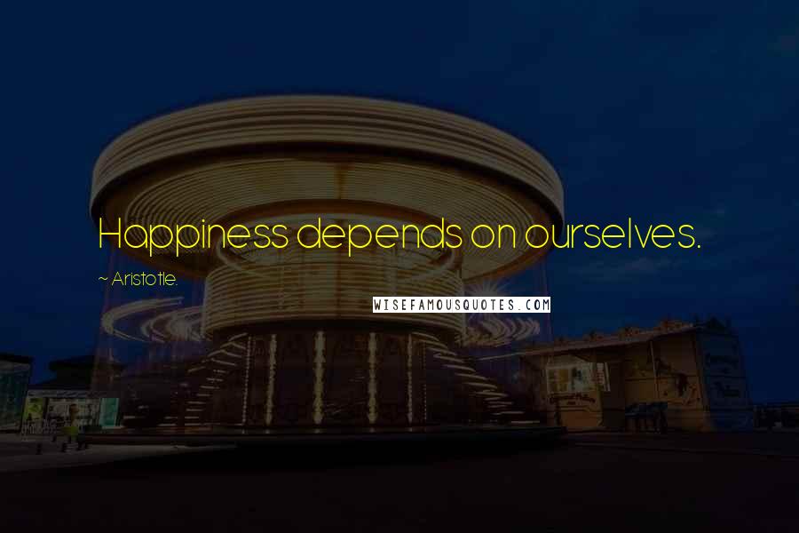 Aristotle. Quotes: Happiness depends on ourselves.