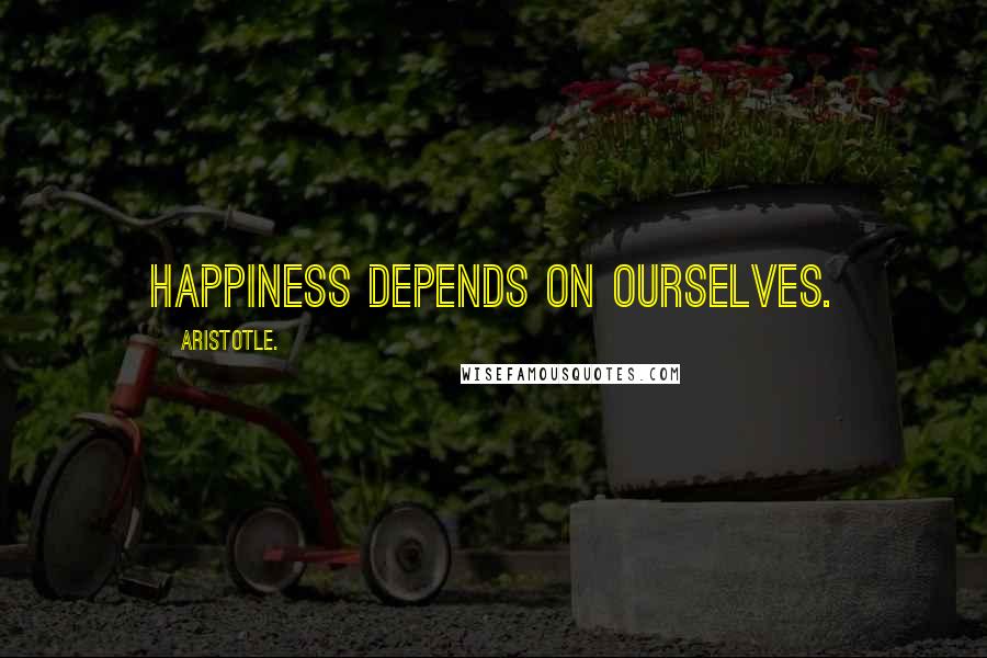 Aristotle. Quotes: Happiness depends on ourselves.