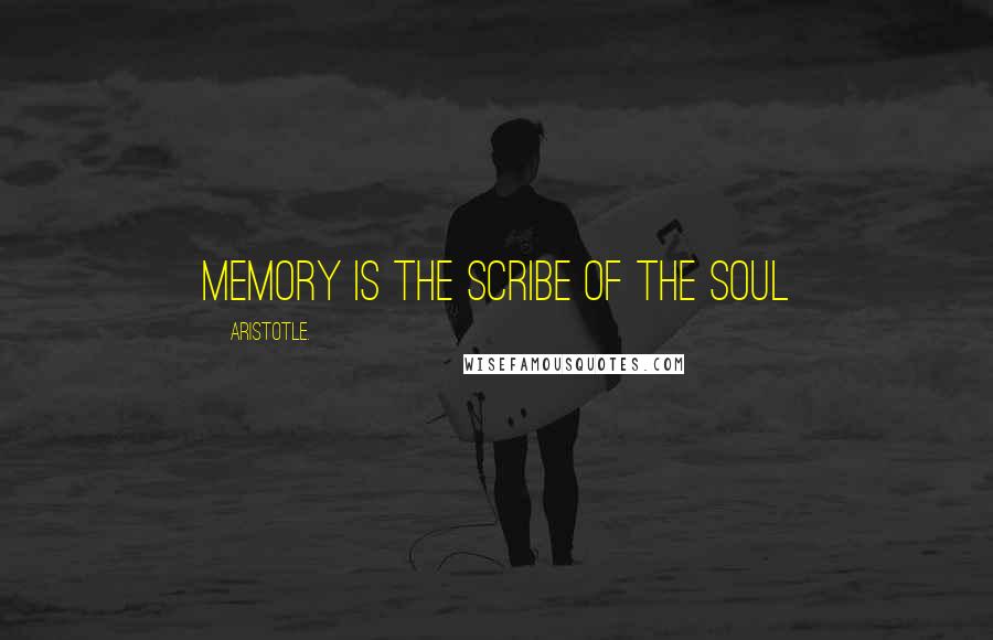 Aristotle. Quotes: Memory is the scribe of the soul