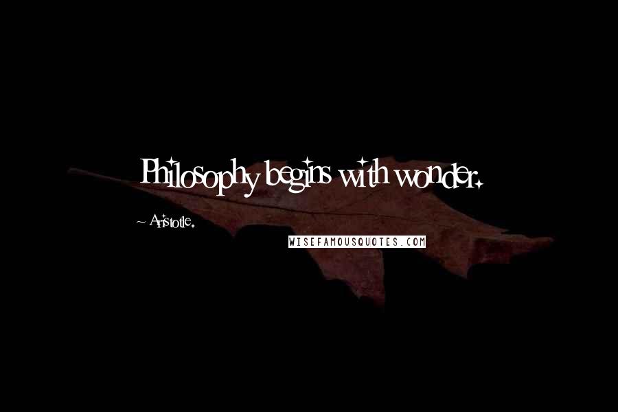 Aristotle. Quotes: Philosophy begins with wonder.