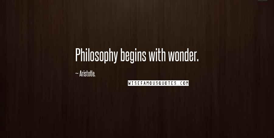 Aristotle. Quotes: Philosophy begins with wonder.