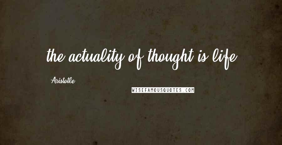 Aristotle. Quotes: the actuality of thought is life