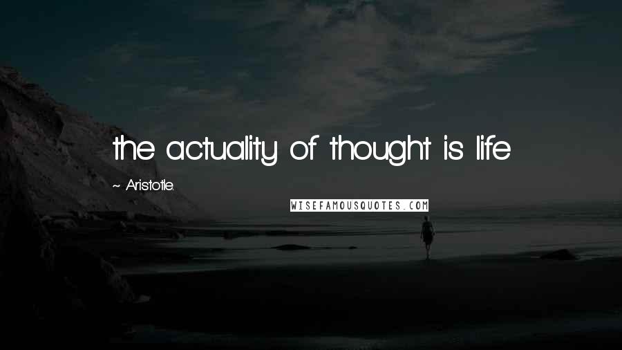 Aristotle. Quotes: the actuality of thought is life