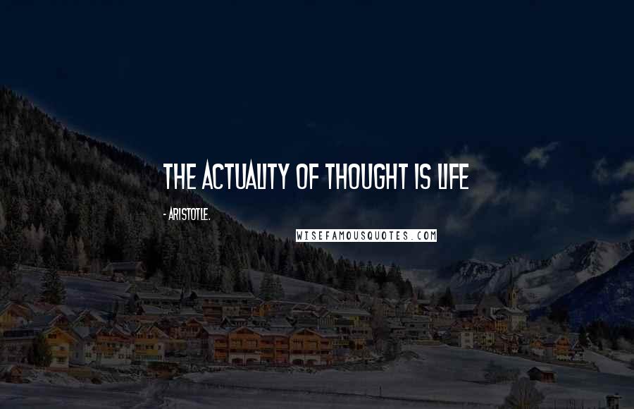 Aristotle. Quotes: the actuality of thought is life