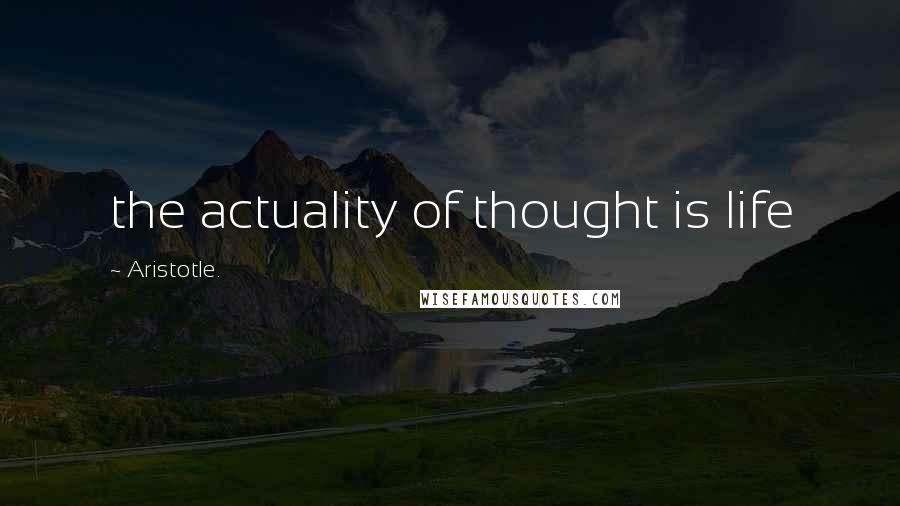 Aristotle. Quotes: the actuality of thought is life