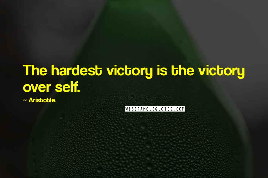 Aristotle. Quotes: The hardest victory is the victory over self.