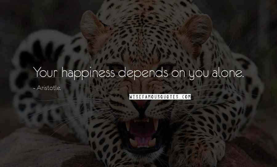 Aristotle. Quotes: Your happiness depends on you alone.