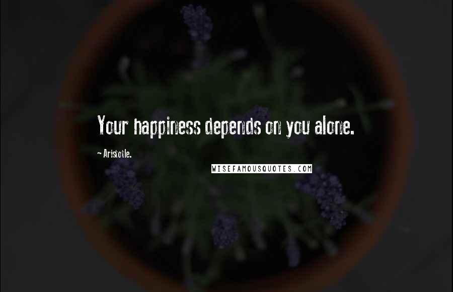 Aristotle. Quotes: Your happiness depends on you alone.