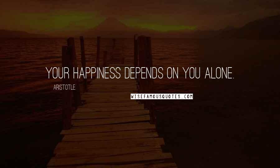 Aristotle. Quotes: Your happiness depends on you alone.