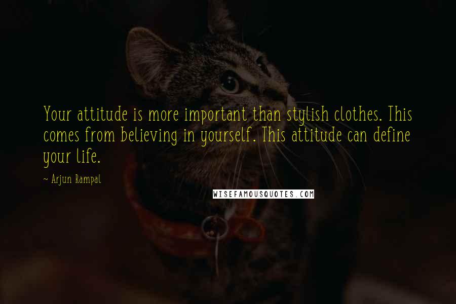 Arjun Rampal Quotes: Your attitude is more important than stylish clothes. This comes from believing in yourself. This attitude can define your life.