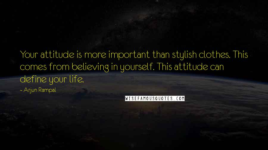 Arjun Rampal Quotes: Your attitude is more important than stylish clothes. This comes from believing in yourself. This attitude can define your life.