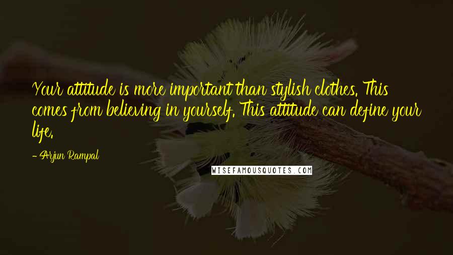 Arjun Rampal Quotes: Your attitude is more important than stylish clothes. This comes from believing in yourself. This attitude can define your life.