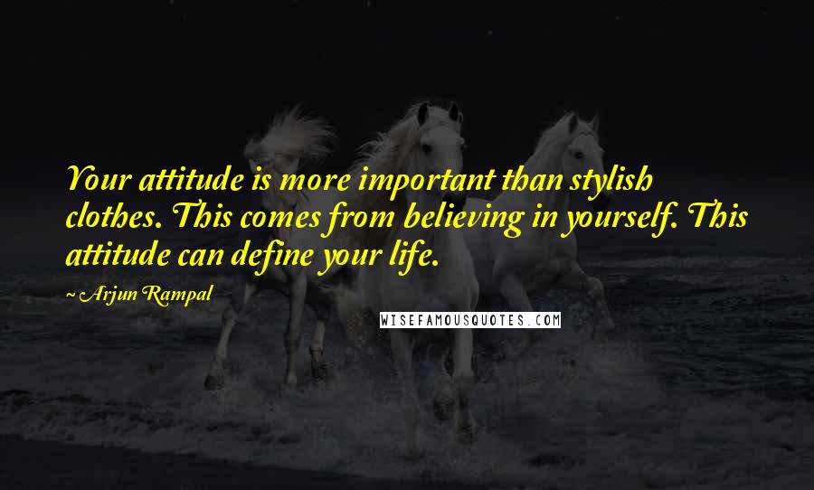 Arjun Rampal Quotes: Your attitude is more important than stylish clothes. This comes from believing in yourself. This attitude can define your life.