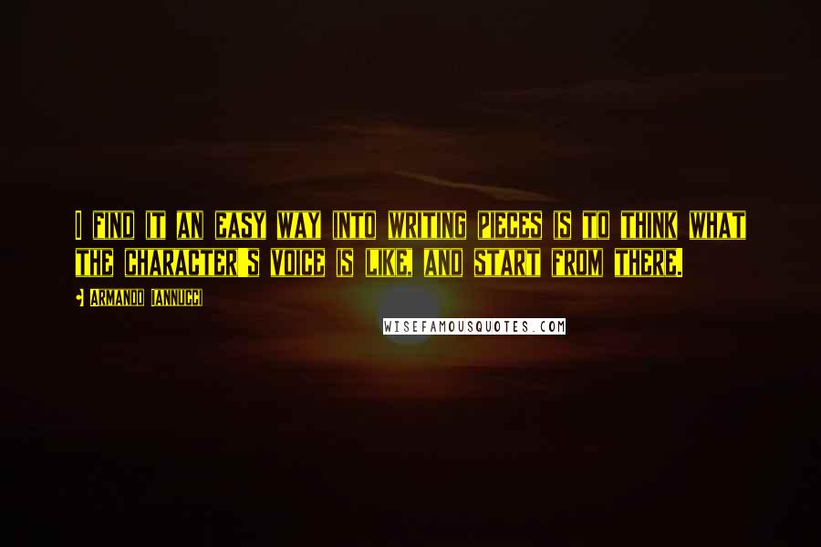 Armando Iannucci Quotes: I find it an easy way into writing pieces is to think what the character's voice is like, and start from there.