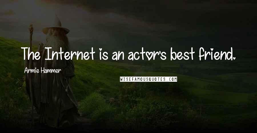 Armie Hammer Quotes: The Internet is an actor's best friend.