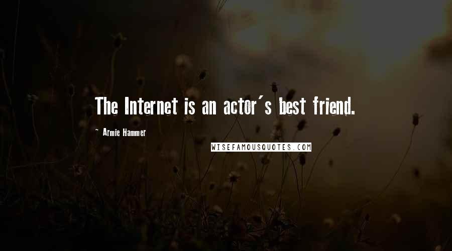 Armie Hammer Quotes: The Internet is an actor's best friend.