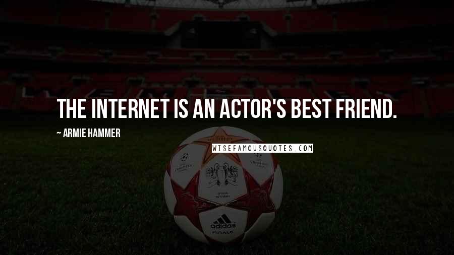 Armie Hammer Quotes: The Internet is an actor's best friend.