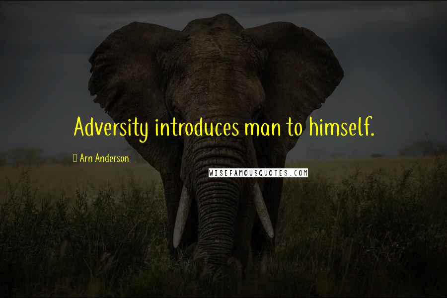 Arn Anderson Quotes: Adversity introduces man to himself.