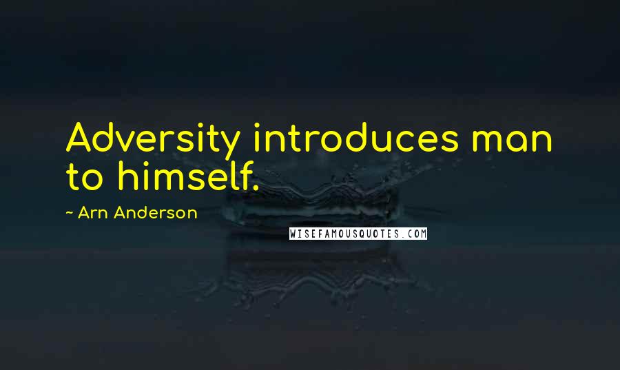 Arn Anderson Quotes: Adversity introduces man to himself.